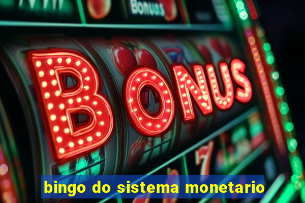 bingo do sistema monetario